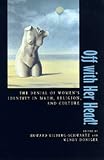 Off with Her Head!: The Denial of Womens Identity in Myth, Religion, and Culture