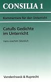 Produkt-Bild: Catulls Gedichte im Unterricht. Kommentare f&uuml;r den Unterricht (Lernmaterialien) (Consilia: Kommentare Fur Den Unterricht)