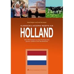 Klassische & moderne Rezepte aus Holland: �ber 500 Rezepte aus den Provinzen des gr�nen Landes an der Nordseek�ste