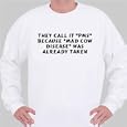 They call it "PMS" because "Mad Cow Disease" was already taken Sweatshirt