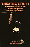 Theatre stuff : critical essays on contemporary Irish theatre