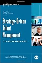 Strategy-Driven Talent Management: A Leadership Imperative (J-B SIOP Professional Practice Series)
