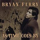 As Time Goes By by  Bryan Ferry 