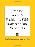 Bronson Alcotts Fruitlands with Transcendental Wild Oats