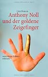 Produkt-Bild: Anthony Noll und der goldene Zeigefinger: wenn kleine Roboter tr&auml;umen