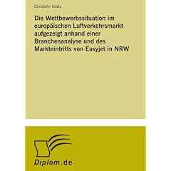 Die Wettbewerbssituation im europ�ischen Luftverkehrsmarkt aufgezeigt anhand einer Branchenanalyse und des Markteintritts von Easyjet in NRW