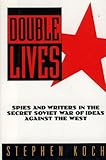 Double Lives: Spies and Writers in the Secret Soviet War of Ideas Against the West