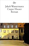 Caspar Hauser: oder Die Tr�gheit des Herzens Roman