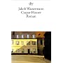 Caspar Hauser: oder Die Tr�gheit des Herzens Roman