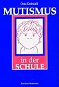 Mutismus in der Schule: Erscheinung und Therapie
