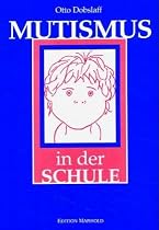 Mutismus in der Schule: Erscheinung und Therapie