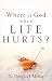 Where Is God When Life Hurts?