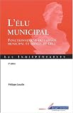 L élu municipal. Fonctionnement du conseil municipal et droits de l élu, 2ème édition