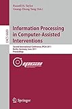 Information processing in computer-assisted interventions : second International Conference, IPCAI 2011, Berlin, Germany, June 22, 2011 : proceedings