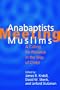 Anabaptists Meeting Muslims: A Calling for Presence in the Way of Christ