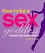 How to be a Sex Goddess: Unleash the Power within
