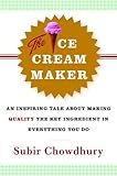 The Ice Cream Maker: An Inspiring Tale About Making Quality The Key Ingredient in Everything You Do