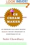 The Ice Cream Maker: An Inspiring Tale About Making Quality The Key Ingredient in Everything You Do
