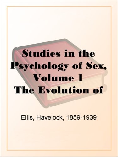 Textbook - Studies in the Psychology of Sex, Volume 1 The Evolution of Modesty; The Phenomena of Sexual Periodicity; Auto-Erotism