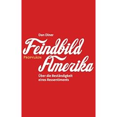 Feindbild Amerika. �ber die Best�ndigkeit eines Ressentiments.