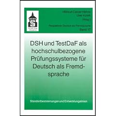 DSH und TestDaF als hochschulbezogene Pr�fungssysteme f�r Deutsch als Fremdsprache: Standortbestimmungen und Entwicklungslinien
