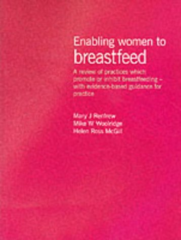 Enabling Women to Breastfeed: A Review of Practices Which Promote or Inhibit Breastfeeding - With Evidence-based Guidance for Practice