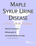 Maple Syrup Urine Disease - A Medical Dictionary, Bibliography, and Annotated Research Guide to Internet References