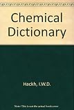 Hackh's chemical dictionary (American and British usage) : containing the words generally used in chemistry, and many of the terms used in the related sciences of physics, astrophysics, mineralogy, ph