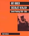 Art Under Socialist Realism: Soviet Painting 1930-1950