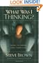 What Was I Thinking?: Things I've Learned Since I Knew It All