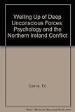A welling up of deep unconscious forces : psychology and the Northern Ireland conflict