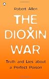 The Dioxin War: Truth and Lies About a Perfect Poison