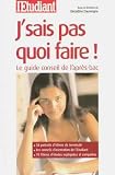J'sais pas quoi faire ! : Le guide conseil de l'apr�s-bac