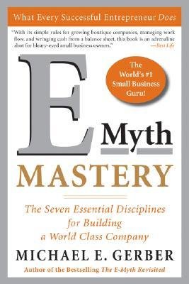 [(E-myth Mastery: The Seven Essential Disciplines for Building a World Class Company )] [Author: Michael Gerber] [Mar-2007]