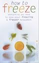 How to Freeze: Everything You Need to Know about Freezing and Freezer Managment