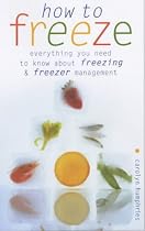 How to Freeze: Everything You Need to Know About Freezing and Freezer Managment
