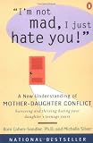 Im Not Mad, I Just Hate You!: A New Understanding of Mother-Daughter Conflict