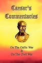 Caesar's Commentaries: On The Gallic War and On The Civil War