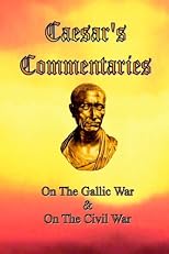 Caesar's Commentaries: On The Gallic War and On The Civil War