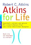 Atkins for Life. Dauerhaft schlank und gesund. Mit einem 6-Monats-Plan und vielen k�stlichen Rezepten - Robert C. Atkins