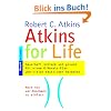 Atkins for Life. Dauerhaft schlank und gesund. Mit einem 6-Monats-Plan und vielen k�stlichen Rezepten.