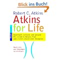 Atkins for Life. Dauerhaft schlank und gesund. Mit einem 6-Monats-Plan und vielen k�stlichen Rezepten.