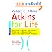 Atkins for Life. Dauerhaft schlank und gesund. Mit einem 6-Monats-Plan und vielen k�stlichen Rezepten.