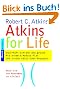 Atkins for Life. Dauerhaft schlank und gesund. Mit einem 6-Monats-Plan und vielen k�stlichen Rezepten.