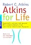 Atkins for Life. Dauerhaft schlank und gesund. Mit einem 6-Monats-Plan und vielen k�stlichen Rezepten.