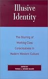 Illusive Identity: The Blurring of Working Class Consciousness in Modern Western Culture