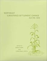 Northeast Subsistence-Settlement Change A.D. 700-1300 New York State Museum Bulletin 496