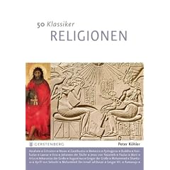50 Klassiker - Religionen: Glaubenslehre von Abraham bis Zarathustra