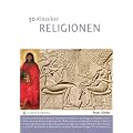 50 Klassiker - Religionen: Glaubenslehre von Abraham bis Zarathustra