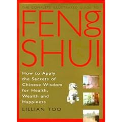 The Complete Illustrated Guide to Feng Shui: How to Apply the Secrets of Chinese Wisdom for Health, Wealth and Happiness